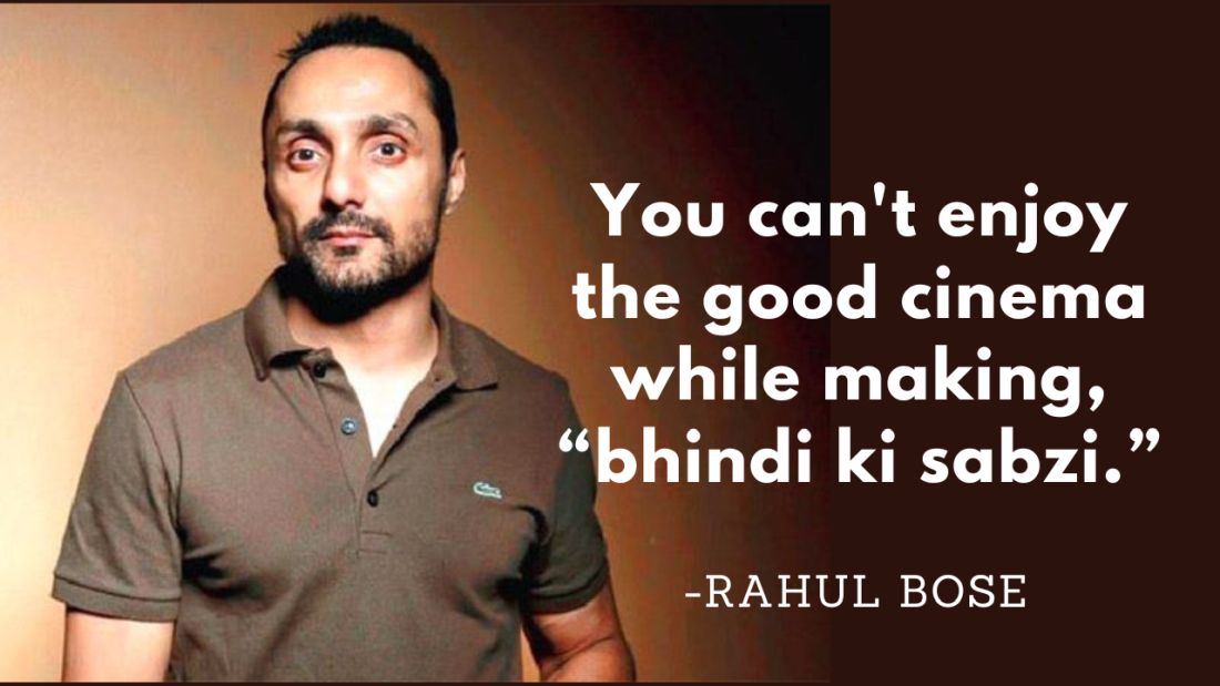 You can’t enjoy the good cinema while making, “bhindi ki sabzi”
